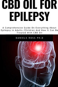 CBD OIL FOR EPILEPSY: Comprehensive Guide On Epilepsy in Adults /Children And How It Can Be Treated With CBD Oil