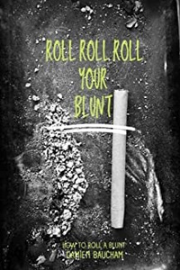 Roll Roll Roll Your Blunt: How to Roll a Blunt